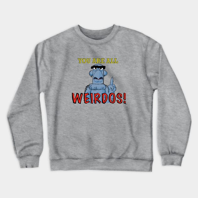 You are all weirdos! Crewneck Sweatshirt by wolfmanjaq